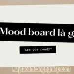Moodboard là gì? Bí quyết tạo nên Moodboard chuyên nghiệp là gì?