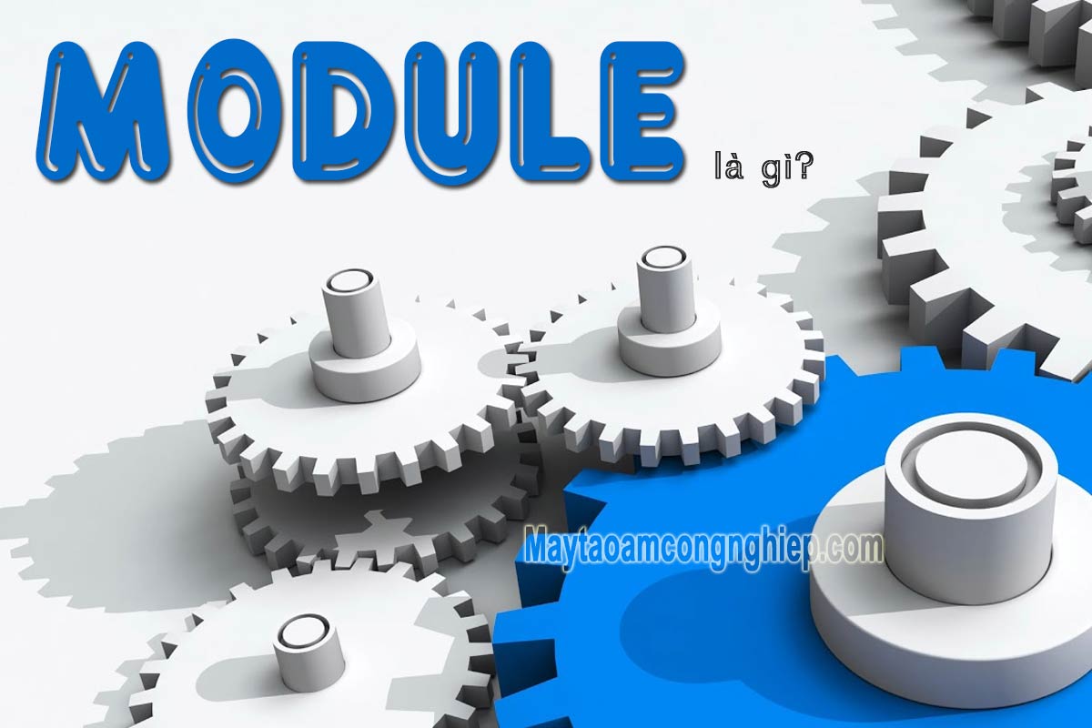Module là gì? Giải thích thuật ngữ Module trong tất cả lĩnh vực