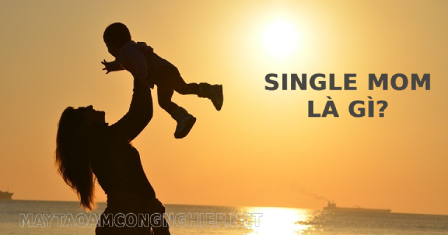 Single mom là gì? Lý do ngày càng có nhiều người lựa chọn làm single mom