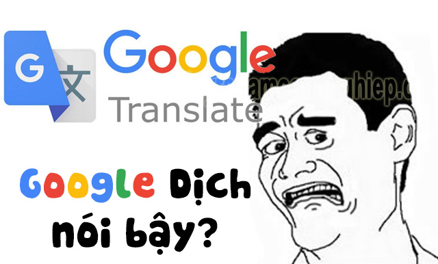 Những lần Google Dịch nói bậy khiến người dùng dở khóc dở cười