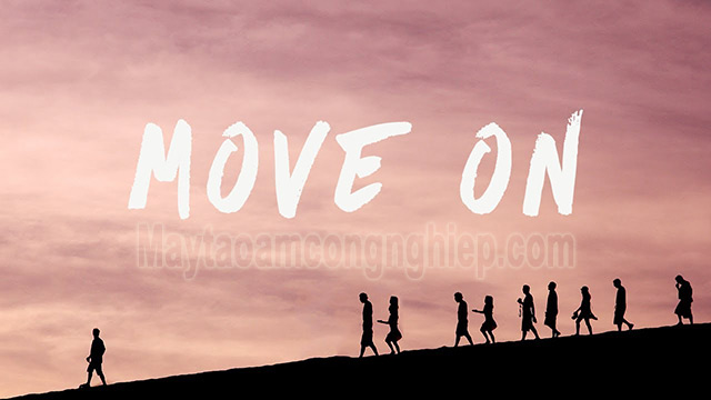 Move on được sử dụng với ý nghĩa thông dụng là tiếp tục tiến về phía trước 