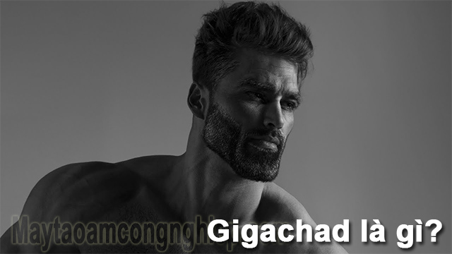 Gigachad là gì? Gigachad có phải người thật không?
